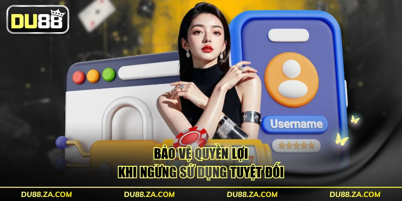 Quyền Riêng Tư DU88 - 5 Cam Kết Hàng Đầu Chuẩn Quốc Tế 3 Bảo vệ quyền lợi khi ngừng sử dụng tuyệt đối