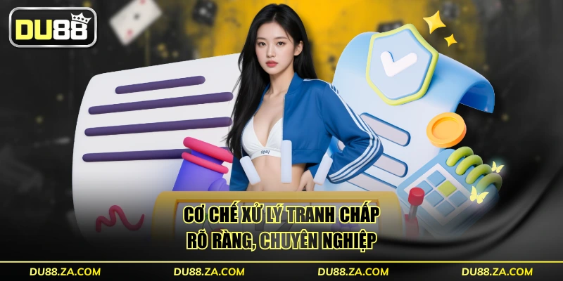 Cập Nhật Điều Khoản Điều Kiện DU88 Năm 2025 Mới Nhất 3 Cơ chế xử lý tranh chấp rõ ràng, chuyên nghiệp