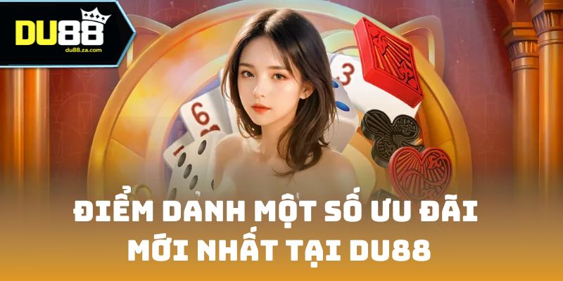DU88 15 Điểm danh một số ưu đãi mới nhất tại DU88