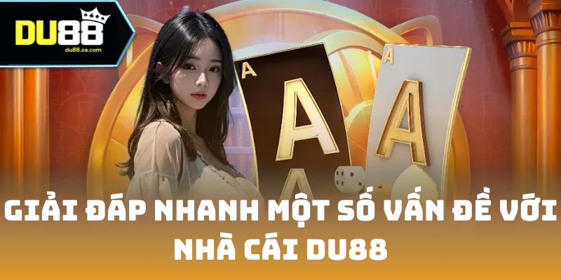 DU88 17 Giải đáp nhanh một số vấn đề với nhà cái DU88
