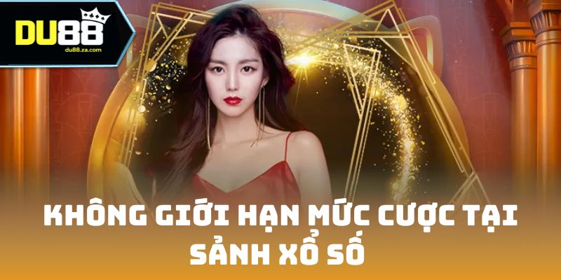 DU88 14 Không giới hạn mức cược tại sảnh xổ số