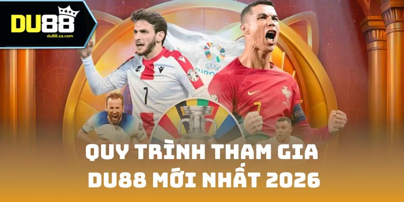 DU88 16 Quy trình tham gia DU88 mới nhất 2026