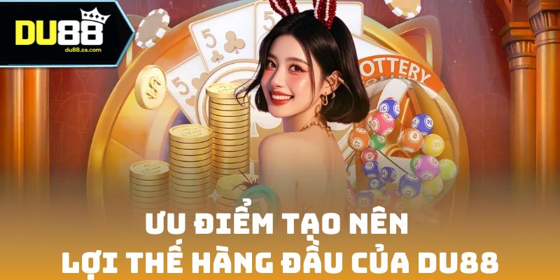 DU88 11 Ưu điểm tạo nên lợi thế hàng đầu của DU88